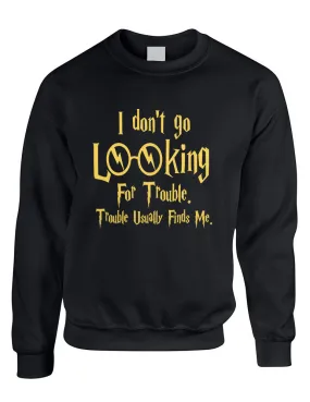 Adult Crewneck I Don't Go Looking For Trouble Finds Me