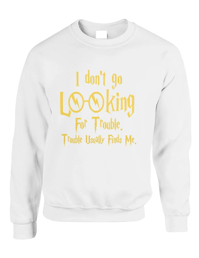 Adult Crewneck I Don't Go Looking For Trouble Finds Me